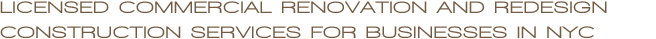 Licensed Commercial Renovation and Redesign Construction Services for Businesses All Over New York City