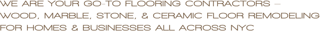 NYC Flooring: Wood, Marble, Stone and Ceramic Floor Remodeling for Condos and Co-Ops